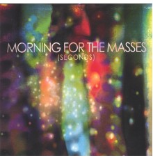 Morning For The Masses - Seconds