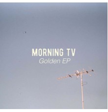 Morning TV - Golden EP