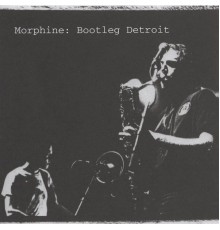 Morphine - Bootleg Detroit