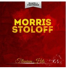 Morris Stoloff - Titanium Hits