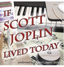 Mort "Joplin" Scott - If Scott Joplin Lived Today