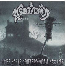 Mortician - House By the Cemetary / Mortal Massacre