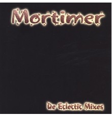 Mortimer - De Eclectic Mixes