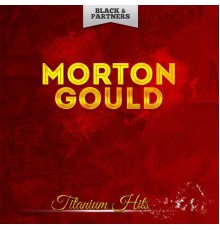 Morton GOULD - Titanium Hits