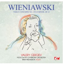 Moscow RTV Symphony Orchestra, Irina Medvedeva & Valery Gergiev - Wieniawski: Violin Concerto No. 2 in D Minor, Op. 22 (Digitally Remastered)