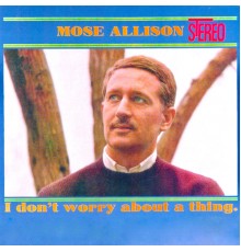 Mose Allison - I Don't Worry About a Thing