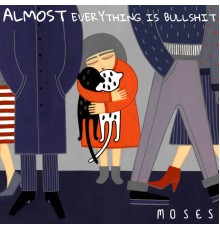 Moses - Almost Everything Is Bullshit