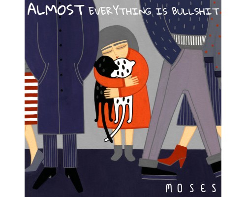 Moses - Almost Everything Is Bullshit