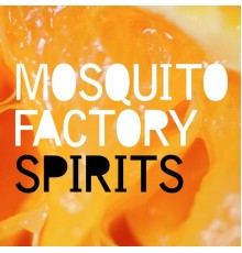 Mosquitofactory - Spirits