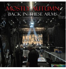 Mostly Autumn - Back in These Arms  (Live 2022)
