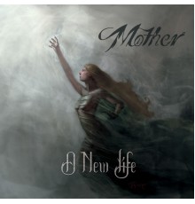 Mother - A New Life