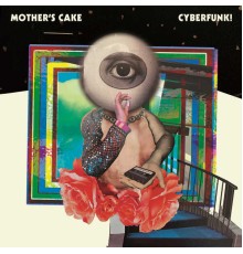 Mother's Cake - Cyberfunk!