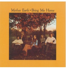 Mother Earth - Bring Me Home