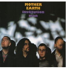 Mother Earth - Institution Man