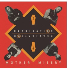 Mother Misery - Deadication