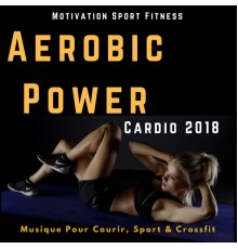 Motivation Sport Fitness - Aerobic Power Cardio 2018  (Musique Pour Courir, Sport & Crossfit)