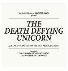 Motorpsycho & Ståle Storløkken - The Death Defying Unicorn