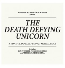 Motorpsycho & Ståle Storløkken - The Death Defying Unicorn