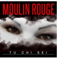 Moulin Rouge - Tu chi sei