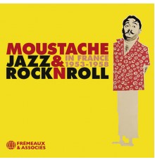 Moustache - Jazz & Rock'n'roll in France, 1953-1958