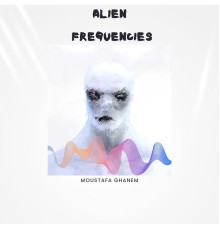 Moustafa Ghanem - Alien Frequencies