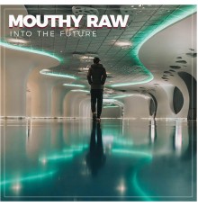 Mouthy Raw - Into the Future