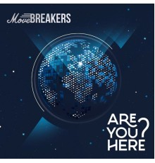 MoveBreakers - Are You Here?