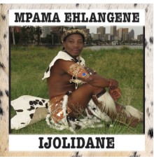 Mpama Ehlangene - Ijolidani