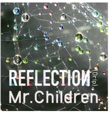 Mr.Children - Reflection {Drip}