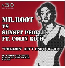 Mr.Root vs Sunset People - Dreamin' Ain't Enough 2010 (feat. Colin Rich)