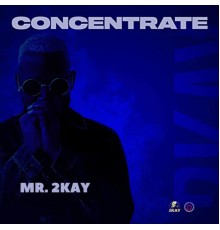 Mr. 2Kay - Concentrate