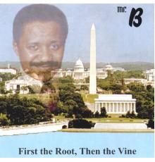 Mr. B - First the root and then the vine greatest of all times