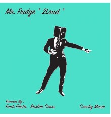 Mr. Fridge - 2 Loud