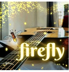 Mr. K - Firefly