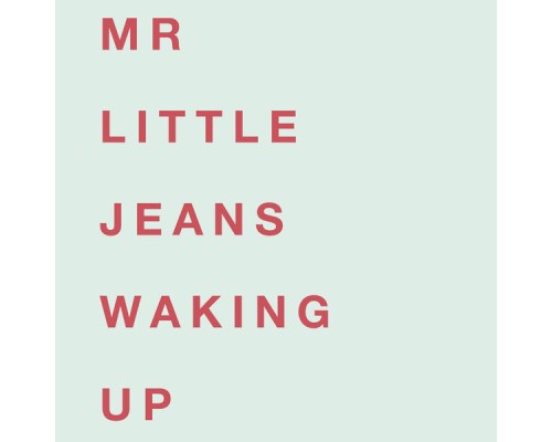 Mr Little Jeans - Waking Up