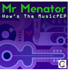 Mr Menator - How's the Music