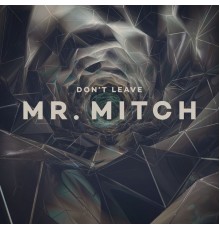 Mr. Mitch - Don't Leave