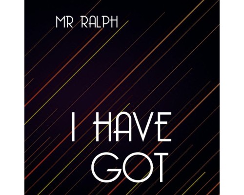 Mr Ralph - I Have Got