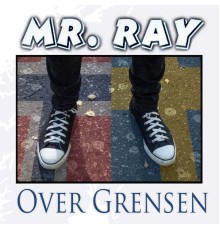 Mr. Ray - Over Grensen