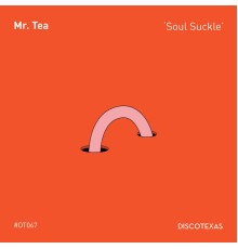 Mr. Tea - Soul Suckle