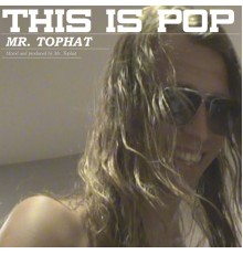 Mr. Tophat - This Is Pop