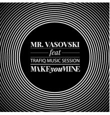 Mr. Vasovski - Make You Mine