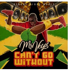 Mr Vegas - Can't Go Without