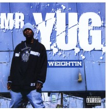 Mr. Y.U.G. - Weightin'