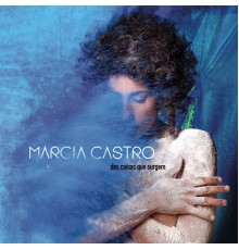 Márcia Castro - Das Coisas Que Surgem