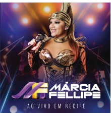 Márcia Fellipe - Ao Vivo Em Recife (Ao Vivo)