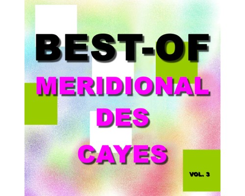 Méridional des Cayes - Best-Of Meridional Des Cayes (Vol. 3) Méridional des Cayes - Best-Of Meridional Des Cayes (Vol. 3)