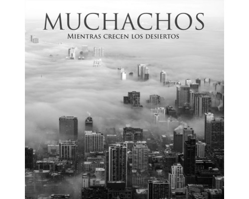 Muchachos - Mientras Crecen los Desiertos