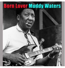 Muddy Waters - Born Lover