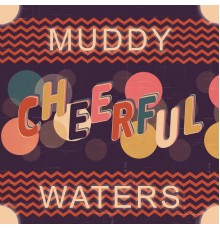 Muddy Waters - Cheerful